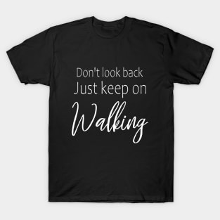 Don't look back, just keep on walking | Self motivation quotes T-Shirt